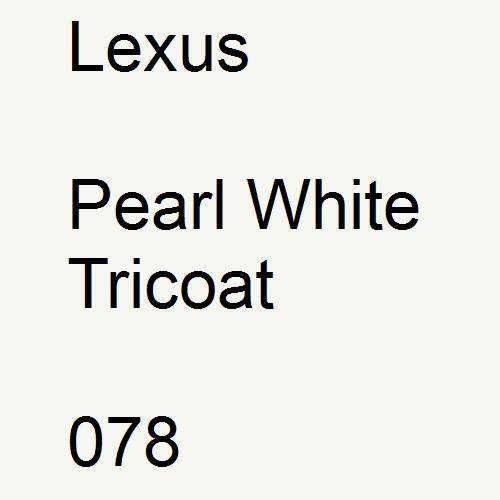 Lexus, Pearl White Tricoat, 078.